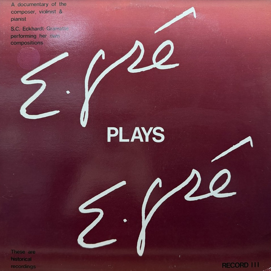S.C. Eckhardt-Gramatté 〈E. Gré Plays E. Gré - A Documentary Of The Composer, Violinist & Pianist - S.C. Eckhardt-Gramatté Performing Her Own Compositions - Record III〉 자켓